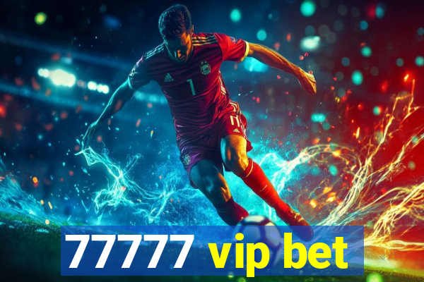 77777 vip bet